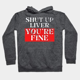 Shut Up Liver You're Fine, Beer Drinking Fun Hoodie